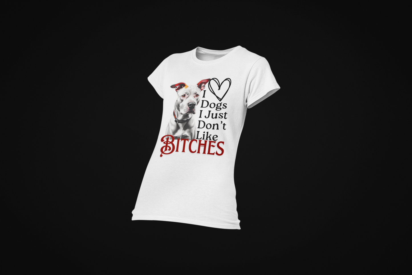 I LOVE DOGS I JUST DONT LIKE BITCHES (Crewneck T-shirt)