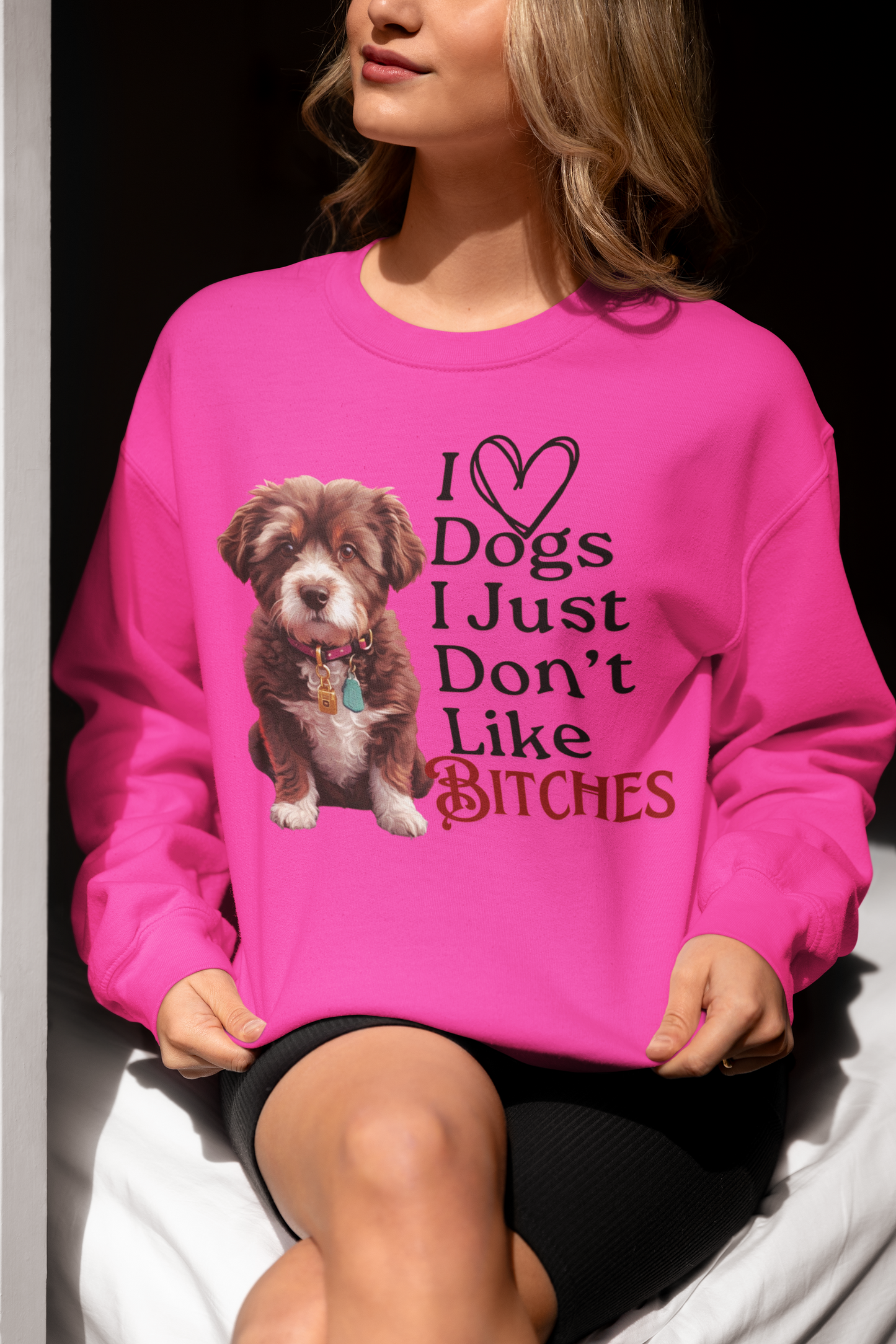 I LOVE DOGS I JUST DONT LIKE BITCHES (Crewneck Sweatshirt)